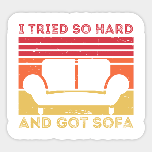 I Tried So Hard And Got Sofa Sticker by Thoratostore